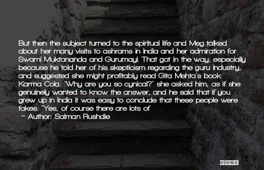 Salman Rushdie Quotes: But Then The Subject Turned To The Spiritual Life And Meg Talked About Her Many Visits To Ashrams In India