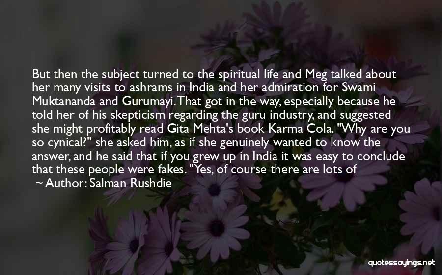 Salman Rushdie Quotes: But Then The Subject Turned To The Spiritual Life And Meg Talked About Her Many Visits To Ashrams In India