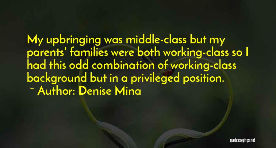 Denise Mina Quotes: My Upbringing Was Middle-class But My Parents' Families Were Both Working-class So I Had This Odd Combination Of Working-class Background