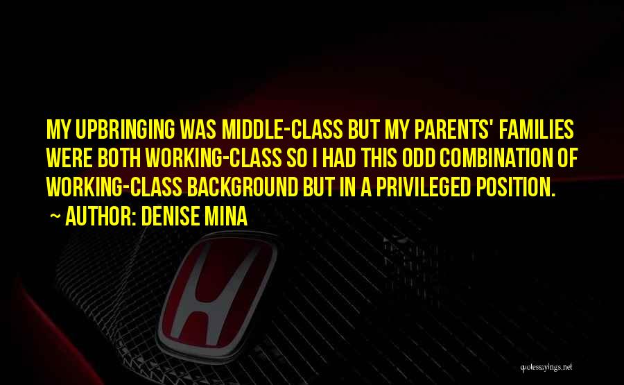 Denise Mina Quotes: My Upbringing Was Middle-class But My Parents' Families Were Both Working-class So I Had This Odd Combination Of Working-class Background