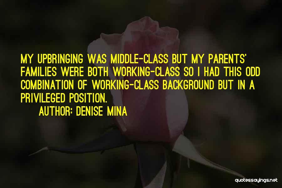 Denise Mina Quotes: My Upbringing Was Middle-class But My Parents' Families Were Both Working-class So I Had This Odd Combination Of Working-class Background