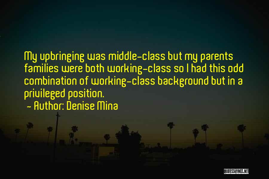 Denise Mina Quotes: My Upbringing Was Middle-class But My Parents' Families Were Both Working-class So I Had This Odd Combination Of Working-class Background