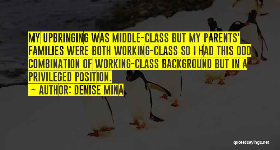 Denise Mina Quotes: My Upbringing Was Middle-class But My Parents' Families Were Both Working-class So I Had This Odd Combination Of Working-class Background