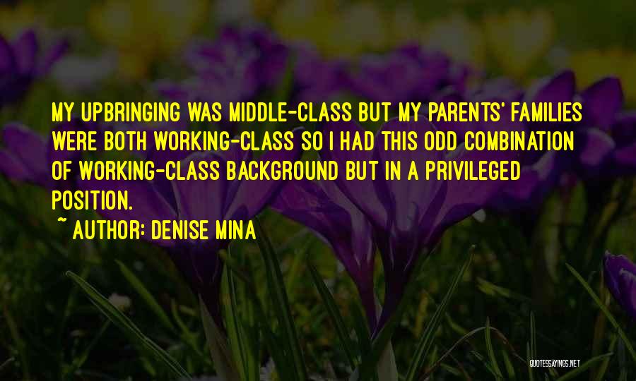 Denise Mina Quotes: My Upbringing Was Middle-class But My Parents' Families Were Both Working-class So I Had This Odd Combination Of Working-class Background