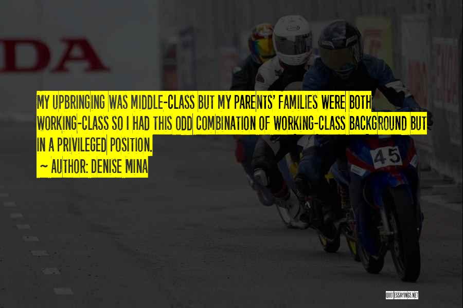 Denise Mina Quotes: My Upbringing Was Middle-class But My Parents' Families Were Both Working-class So I Had This Odd Combination Of Working-class Background