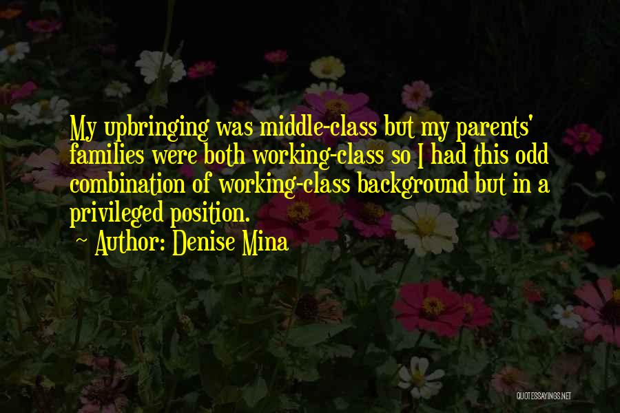 Denise Mina Quotes: My Upbringing Was Middle-class But My Parents' Families Were Both Working-class So I Had This Odd Combination Of Working-class Background