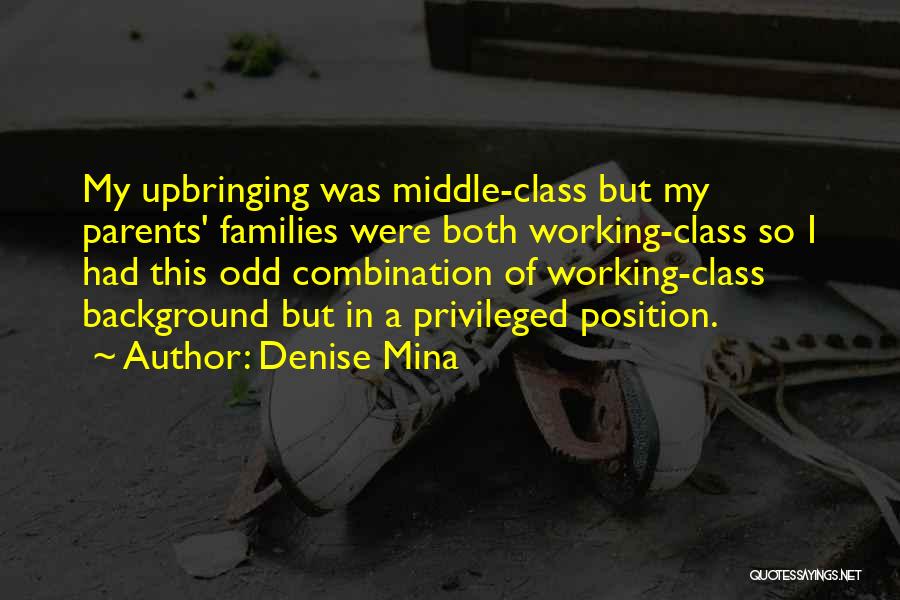 Denise Mina Quotes: My Upbringing Was Middle-class But My Parents' Families Were Both Working-class So I Had This Odd Combination Of Working-class Background