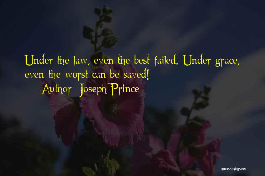 Joseph Prince Quotes: Under The Law, Even The Best Failed. Under Grace, Even The Worst Can Be Saved!