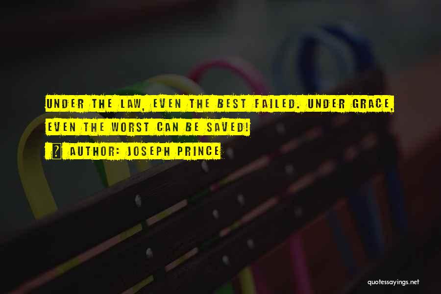 Joseph Prince Quotes: Under The Law, Even The Best Failed. Under Grace, Even The Worst Can Be Saved!