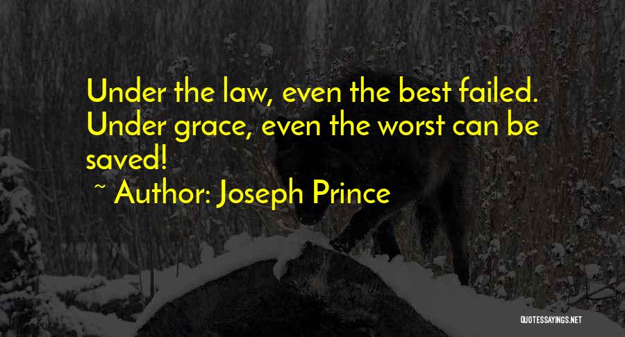 Joseph Prince Quotes: Under The Law, Even The Best Failed. Under Grace, Even The Worst Can Be Saved!