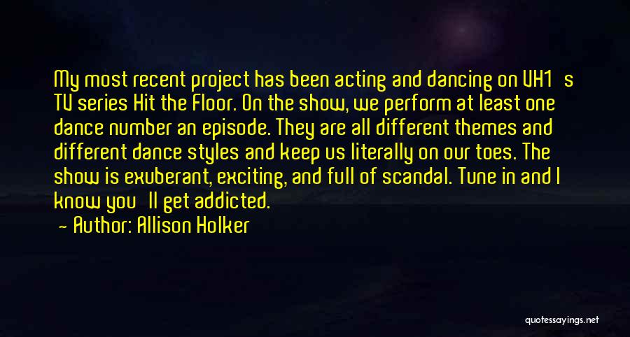 Allison Holker Quotes: My Most Recent Project Has Been Acting And Dancing On Vh1's Tv Series Hit The Floor. On The Show, We