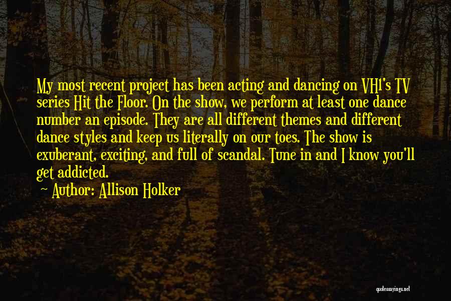 Allison Holker Quotes: My Most Recent Project Has Been Acting And Dancing On Vh1's Tv Series Hit The Floor. On The Show, We