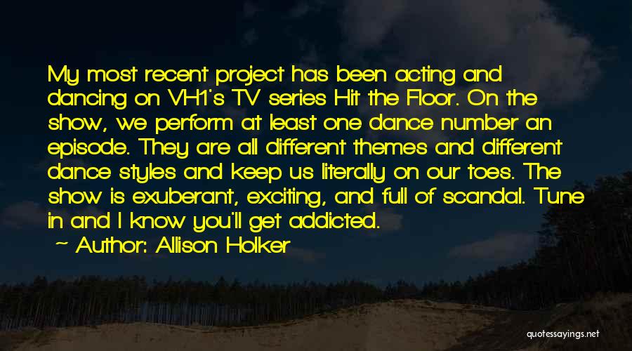 Allison Holker Quotes: My Most Recent Project Has Been Acting And Dancing On Vh1's Tv Series Hit The Floor. On The Show, We