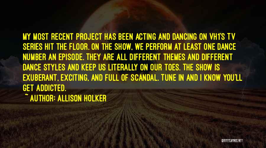 Allison Holker Quotes: My Most Recent Project Has Been Acting And Dancing On Vh1's Tv Series Hit The Floor. On The Show, We