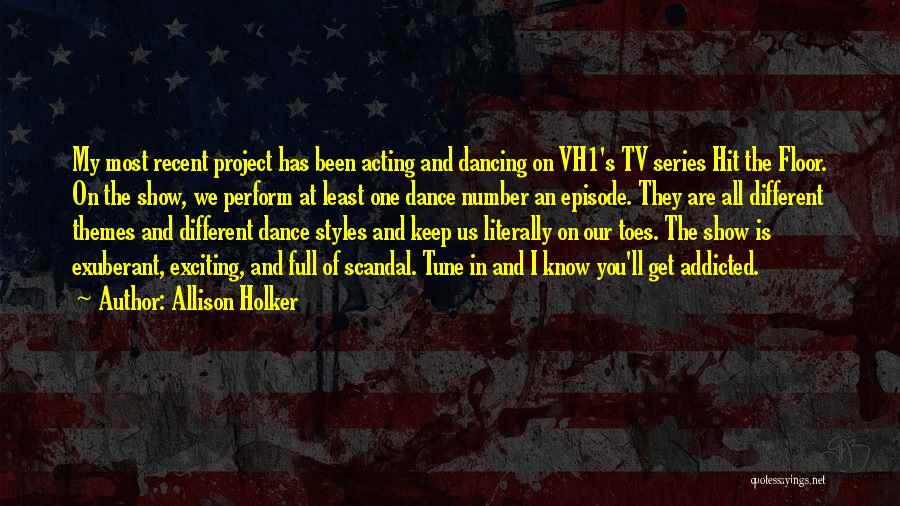 Allison Holker Quotes: My Most Recent Project Has Been Acting And Dancing On Vh1's Tv Series Hit The Floor. On The Show, We