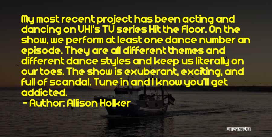 Allison Holker Quotes: My Most Recent Project Has Been Acting And Dancing On Vh1's Tv Series Hit The Floor. On The Show, We