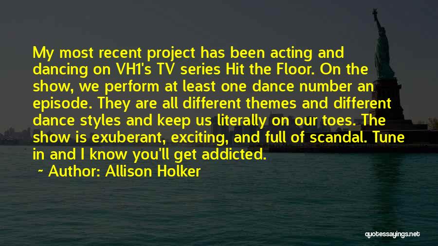 Allison Holker Quotes: My Most Recent Project Has Been Acting And Dancing On Vh1's Tv Series Hit The Floor. On The Show, We