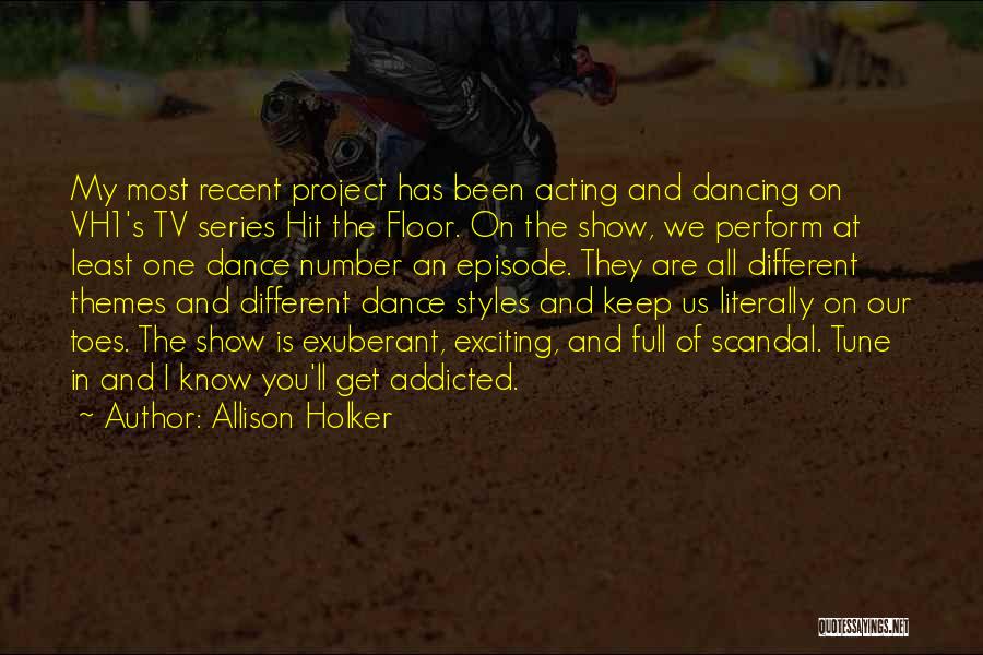 Allison Holker Quotes: My Most Recent Project Has Been Acting And Dancing On Vh1's Tv Series Hit The Floor. On The Show, We