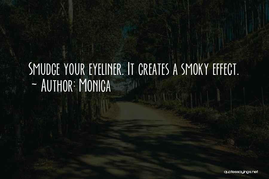 Monica Quotes: Smudge Your Eyeliner. It Creates A Smoky Effect.