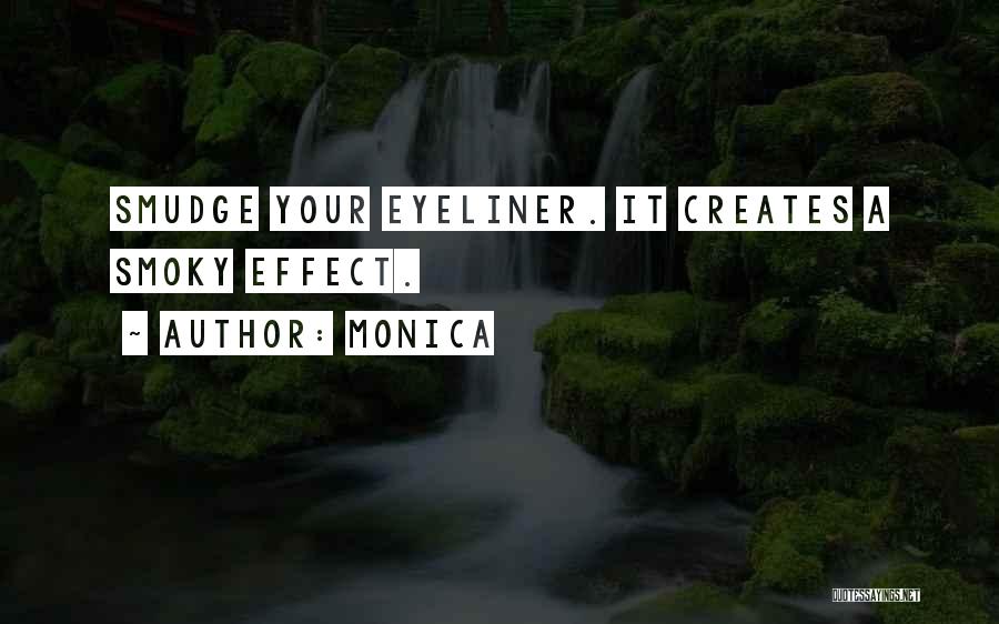 Monica Quotes: Smudge Your Eyeliner. It Creates A Smoky Effect.
