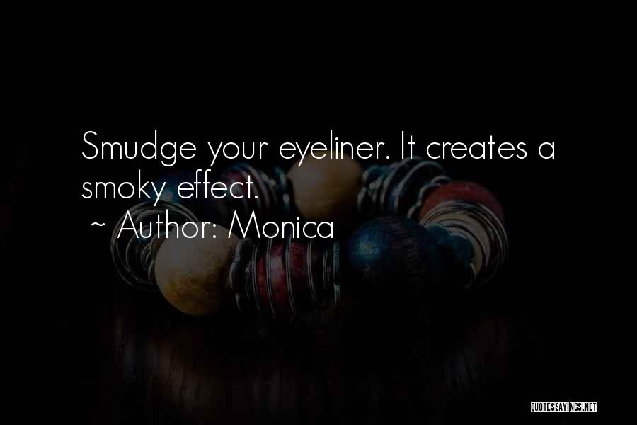 Monica Quotes: Smudge Your Eyeliner. It Creates A Smoky Effect.