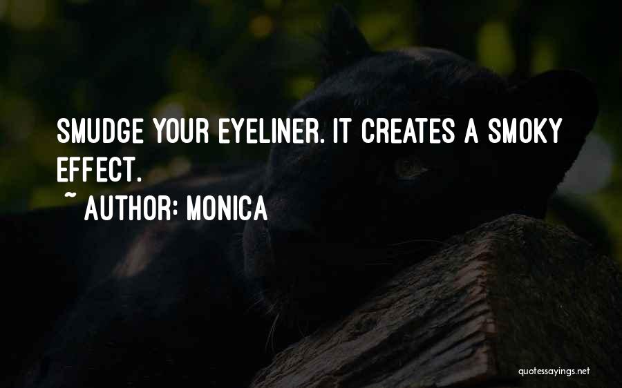 Monica Quotes: Smudge Your Eyeliner. It Creates A Smoky Effect.
