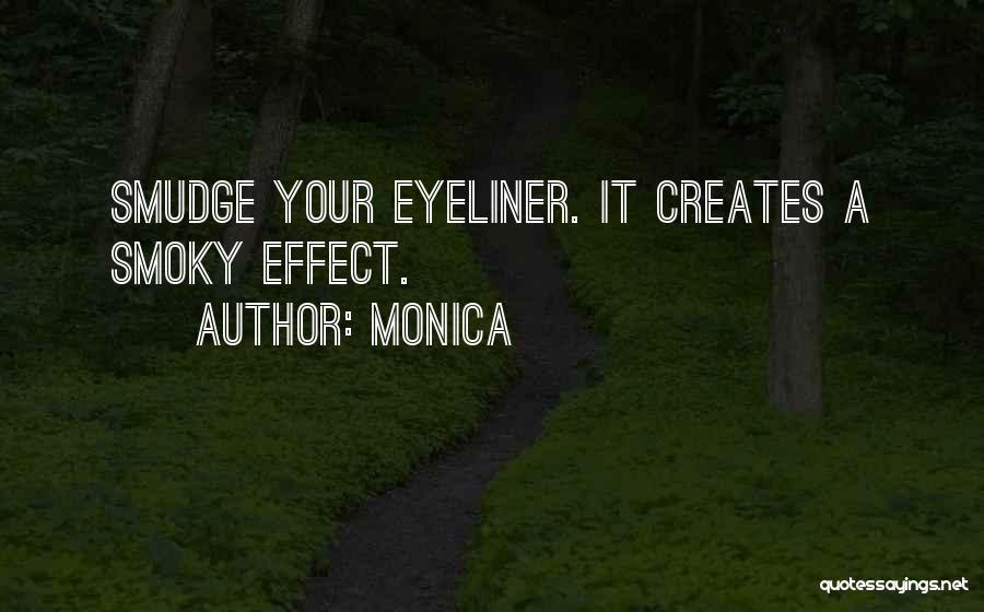 Monica Quotes: Smudge Your Eyeliner. It Creates A Smoky Effect.