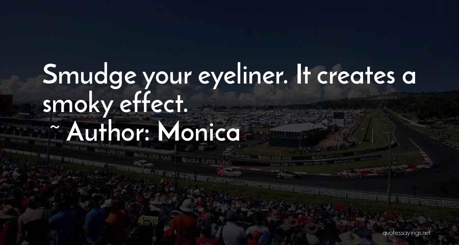 Monica Quotes: Smudge Your Eyeliner. It Creates A Smoky Effect.