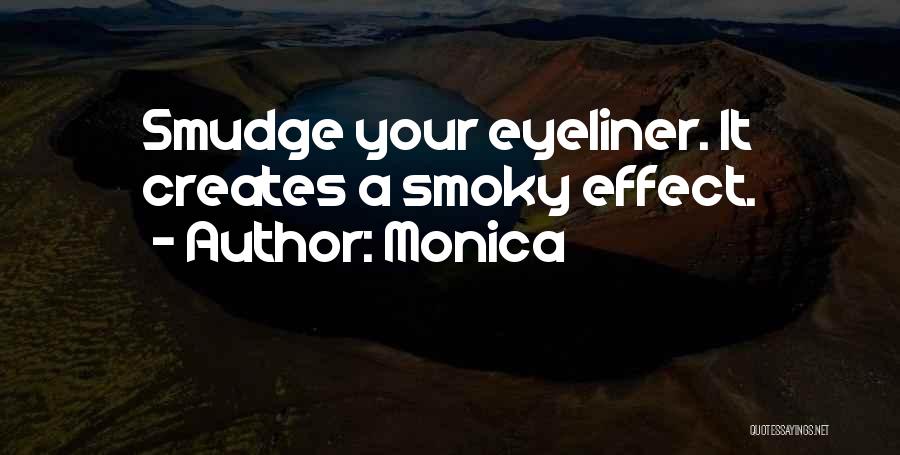 Monica Quotes: Smudge Your Eyeliner. It Creates A Smoky Effect.