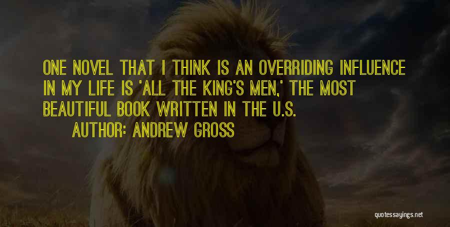 Andrew Gross Quotes: One Novel That I Think Is An Overriding Influence In My Life Is 'all The King's Men,' The Most Beautiful