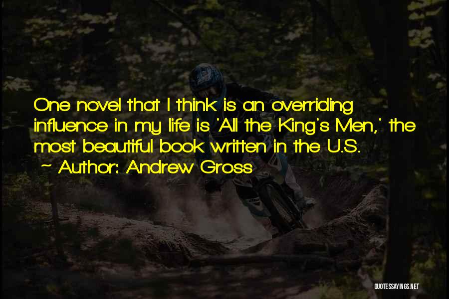 Andrew Gross Quotes: One Novel That I Think Is An Overriding Influence In My Life Is 'all The King's Men,' The Most Beautiful