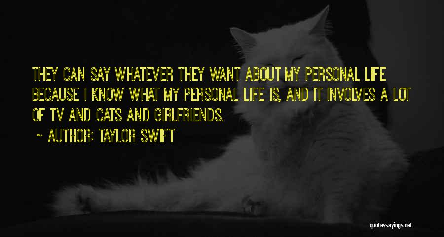 Taylor Swift Quotes: They Can Say Whatever They Want About My Personal Life Because I Know What My Personal Life Is, And It