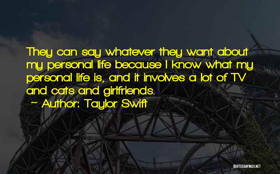 Taylor Swift Quotes: They Can Say Whatever They Want About My Personal Life Because I Know What My Personal Life Is, And It