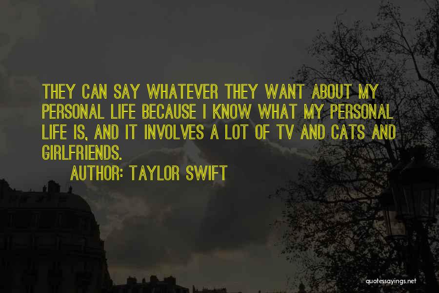 Taylor Swift Quotes: They Can Say Whatever They Want About My Personal Life Because I Know What My Personal Life Is, And It