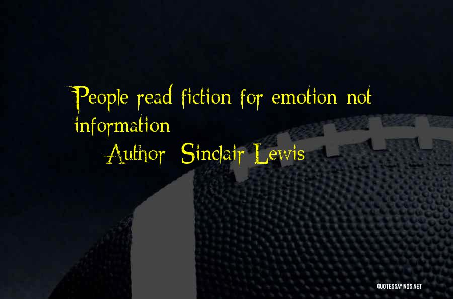 Sinclair Lewis Quotes: People Read Fiction For Emotion-not Information