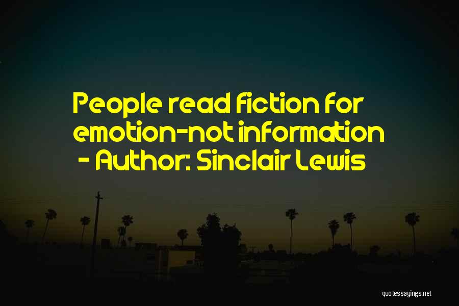 Sinclair Lewis Quotes: People Read Fiction For Emotion-not Information