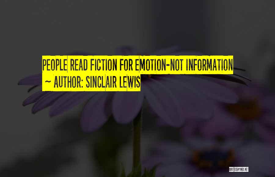 Sinclair Lewis Quotes: People Read Fiction For Emotion-not Information