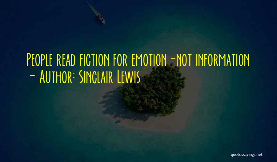 Sinclair Lewis Quotes: People Read Fiction For Emotion-not Information