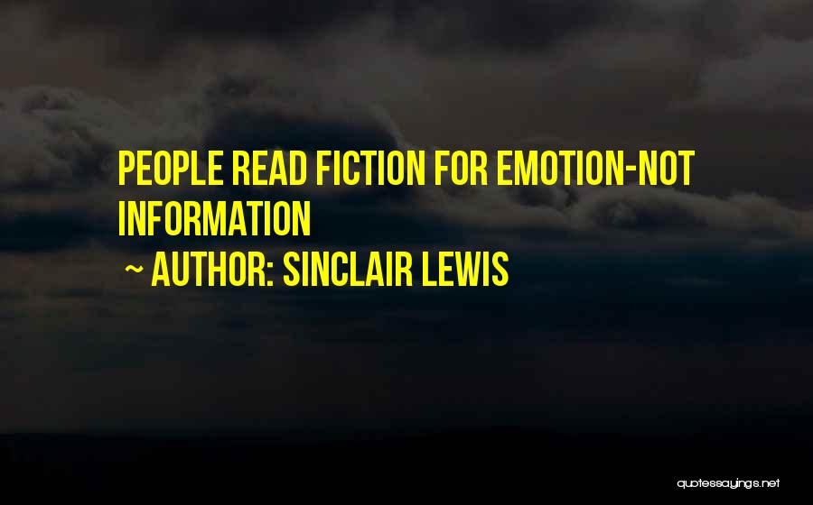 Sinclair Lewis Quotes: People Read Fiction For Emotion-not Information