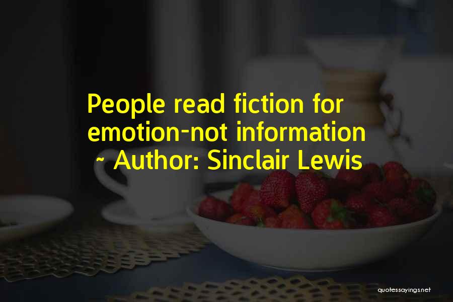 Sinclair Lewis Quotes: People Read Fiction For Emotion-not Information
