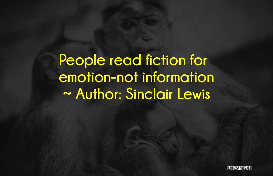 Sinclair Lewis Quotes: People Read Fiction For Emotion-not Information