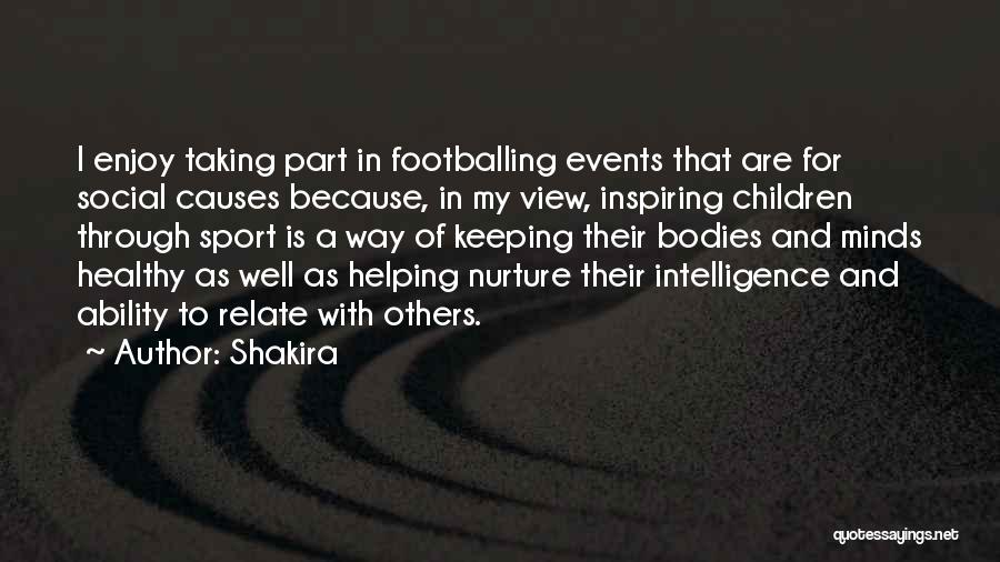 Shakira Quotes: I Enjoy Taking Part In Footballing Events That Are For Social Causes Because, In My View, Inspiring Children Through Sport