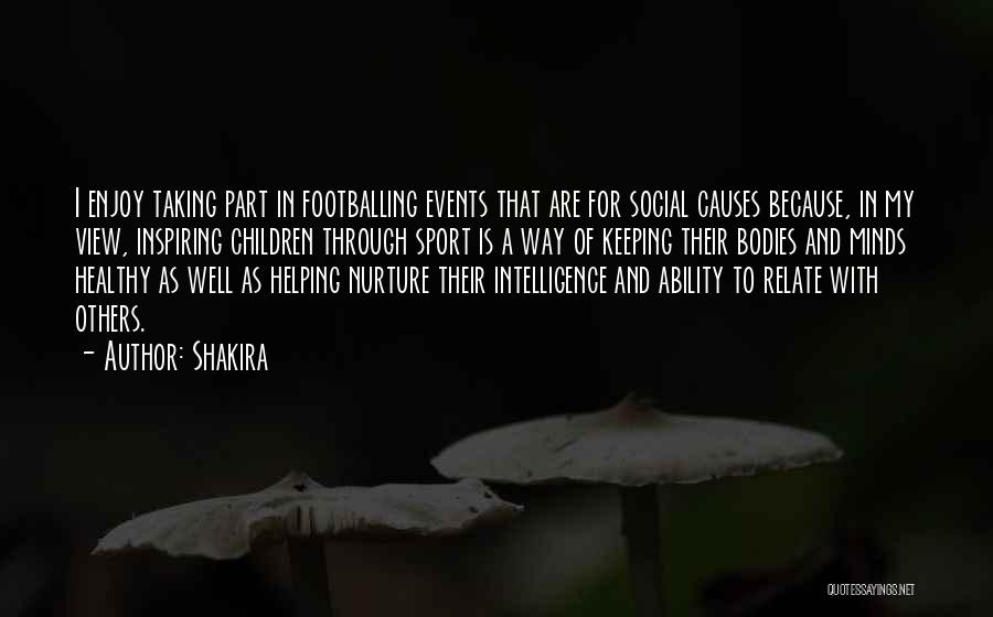 Shakira Quotes: I Enjoy Taking Part In Footballing Events That Are For Social Causes Because, In My View, Inspiring Children Through Sport