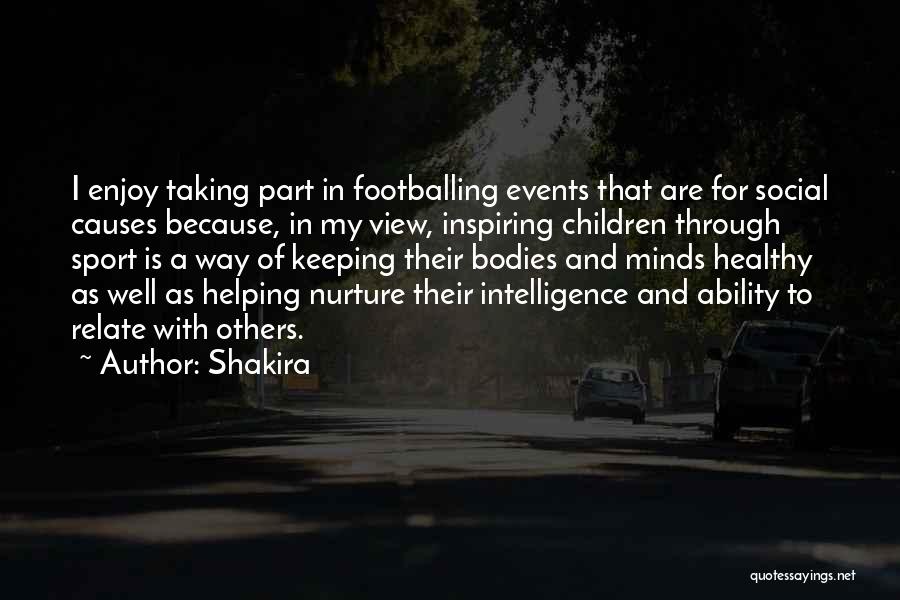 Shakira Quotes: I Enjoy Taking Part In Footballing Events That Are For Social Causes Because, In My View, Inspiring Children Through Sport