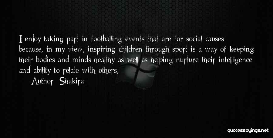 Shakira Quotes: I Enjoy Taking Part In Footballing Events That Are For Social Causes Because, In My View, Inspiring Children Through Sport