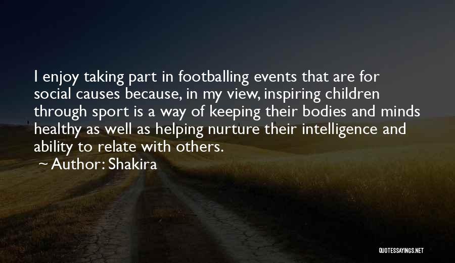 Shakira Quotes: I Enjoy Taking Part In Footballing Events That Are For Social Causes Because, In My View, Inspiring Children Through Sport