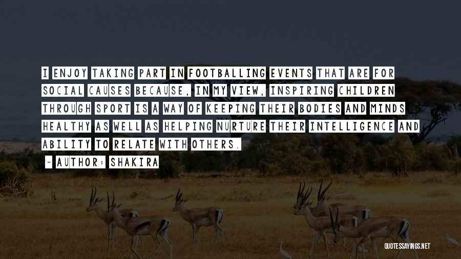 Shakira Quotes: I Enjoy Taking Part In Footballing Events That Are For Social Causes Because, In My View, Inspiring Children Through Sport