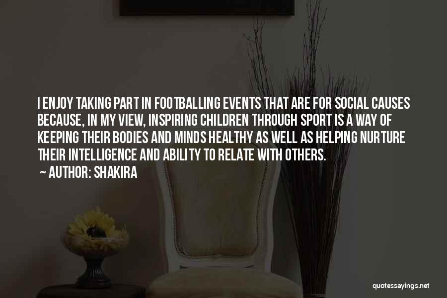 Shakira Quotes: I Enjoy Taking Part In Footballing Events That Are For Social Causes Because, In My View, Inspiring Children Through Sport