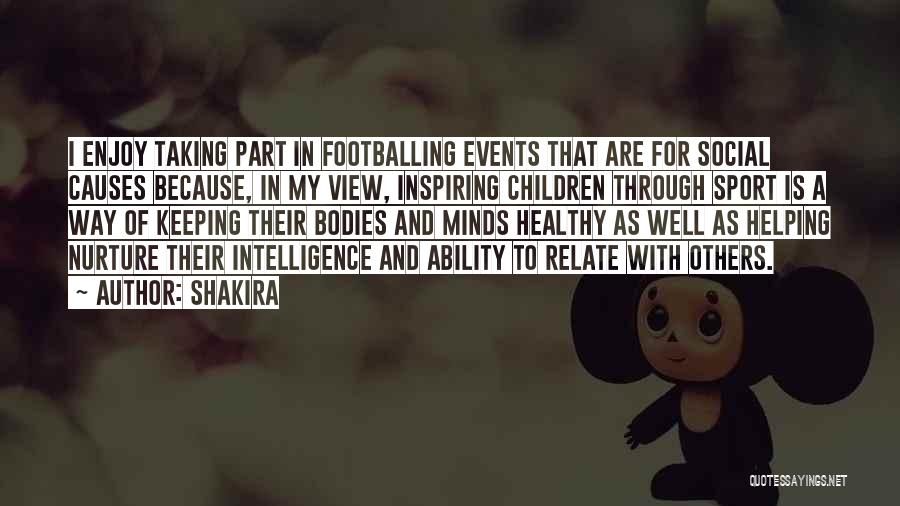 Shakira Quotes: I Enjoy Taking Part In Footballing Events That Are For Social Causes Because, In My View, Inspiring Children Through Sport