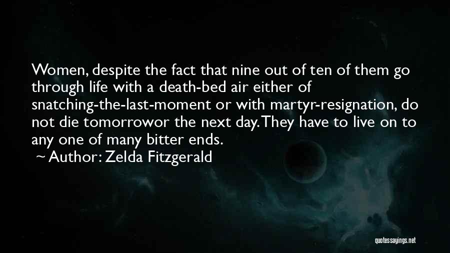 Zelda Fitzgerald Quotes: Women, Despite The Fact That Nine Out Of Ten Of Them Go Through Life With A Death-bed Air Either Of